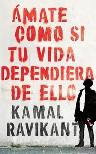 Kamal Ravikant et Carmen Lydia Marquez Cruz - Love Yourself Like Your Life Depends on It \ Spanish edition) - Ámate como si tu vida dependiera de eso.