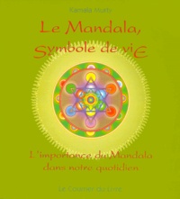 Kamala Murty - Le Mandala, symbole de vie - L'importance du mandela dans notre quotidien.