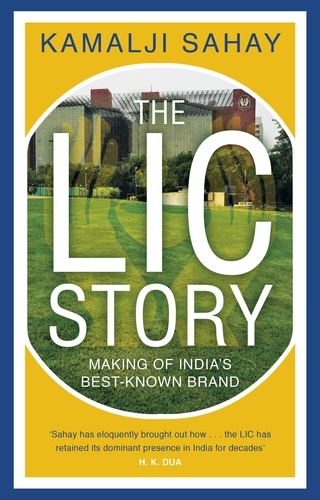 Kamalji Sahay - The LIC Story - Making of India’s Best-known Brand.