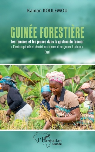 Guinée forestière. Les femmes et les jeunes dans la gestion du foncier « L'accès équitable et sécurisé des femmes et des jeunes à la terre »
