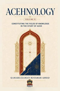 Acehnology: Constituting the Fields of Knowledge in the Study of Aceh