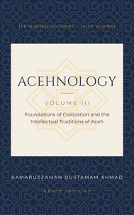Acehnology: Foundations of Civilization and the Intellectual Traditions of Aceh