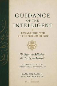 GUIDANCE OF THE INTELLIGENT TOWARD THE PATH OF THE FRIENDS OF GOD: Hidāyat al-Adhkiyāʾ ilā Ṭarīq al-Awliyāʾ — A Textual Study and Intellectual Commentary