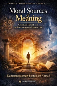 Moral Sources of Meaning: Charles Taylor and the Foundations of Ethical Life