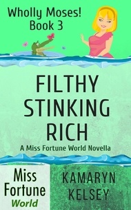  Kamaryn Kelsey - Filthy Stinking Rich - Miss Fortune World: Wholly Moses!, #3.