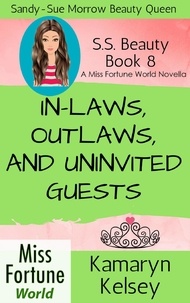  Kamaryn Kelsey - In-Laws, Outlaws, and Uninvited Guests - Miss Fortune World: SS Beauty, #8.