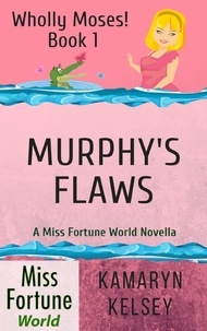  Kamaryn Kelsey - Murphy's Flaws - Miss Fortune World: Wholly Moses!, #1.
