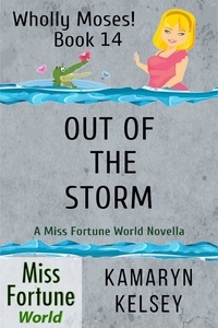  Kamaryn Kelsey - Out of the Storm - Miss Fortune World: Wholly Moses!, #14.
