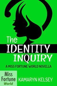  Kamaryn Kelsey - The Identity Inquiry - Miss Fortune World, #1.