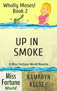  Kamaryn Kelsey - Up In Smoke - Miss Fortune World: Wholly Moses!, #2.