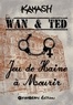  Kamash - Wan & Ted - Jeu de Haine à Mourir.