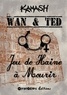  Kamash - Wan & Ted - Jeu de Haine à Mourir.