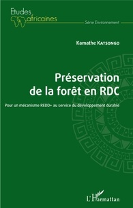 Kamathe Katsongo - Préservation de la forêt en RDC - Pour un mécanisme REDD+ au service du développement durable.
