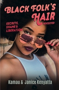  Kamau Kenyatta et  Janice Kenyatta - Black Folk's Hair: Secrets, Shame &amp; Liberation, Revised Edition.
