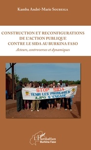 Kamba André-Marie Soubeiga - Construction et reconfigurations de l'action publique contre le sida au Burkina Faso - Acteurs, controverses et dynamiques.