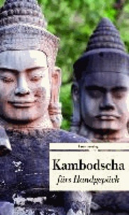 Kambodscha fürs Handgepäck - Geschichten und Berichte - Ein Kulturkompass.