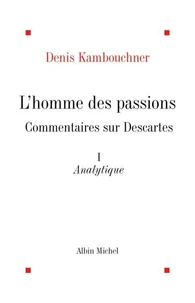 L'Homme des passions, commentaires sur Descartes - tome 1