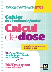 Cahier de létudiant Infirmier - Ce quil faut savoir en première année : de lopération mathématique au calcul de dose.pdf