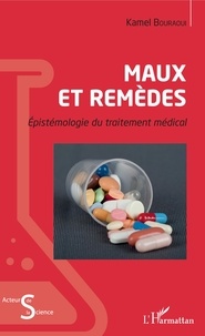 Kamel Bouraoui - Maux et remèdes - Epistémologie du traitement médical.