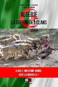 Kamel Lakhdar Chaouche et Linda Soummam - Algérie : la guerre des clans - A bas l'ancienne bande, vive la nouvelle !.