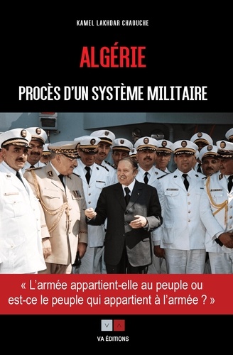 Algérie, procès d'un système militaire. L'armée appartient-elle au peuple, ou est-ce le peuple qui appartient à l'armée ?