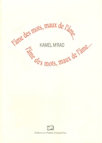 Kamel M'rad - L'âme des mots, maux de l'âme....