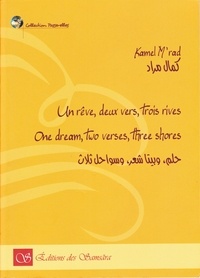 Kamel M'rad - Un rêve, deux vers, trois rives - Edition français-anglais-arabe.