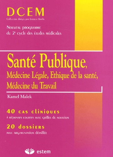 Kamel Malek - Santé publique, médecine légale, éthique de la santé, médecine du travail - 40 cas cliniques, 20 dossiers.