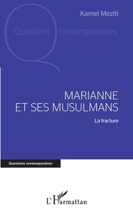 Kamel Meziti - Marianne et ses musulmans - La fracture.