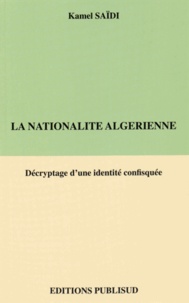 Kamel Saidi - La nationalite algerienne - Décryptage d'une identité confisquée.