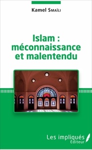Kamel Smaïli - Islam : méconnaissance et malentendu.