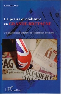 Kamel Zegout - La presse quotidienne en Grande-Bretagne - Une analyse socio-historique de l'information médiatique.