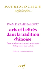 Arts Et Lettres Dans La Tradition Chinoise. Essai Sur Les Implications Artistiques De La Pensee Des Lettres