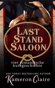 Last Stand Saloon Vier Romantische Kurzgeschichten