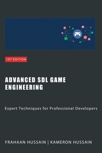  Kameron Hussain et  Frahaan Hussain - Advanced SDL Game Engineering: Expert Techniques for Professional Developers.