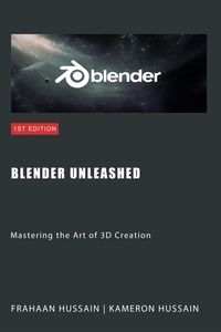  Kameron Hussain et  Frahaan Hussain - Blender Unleashed: Mastering the Art of 3D Creation.