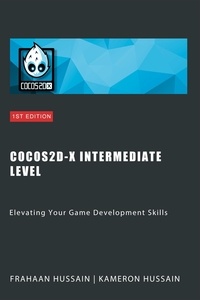  Kameron Hussain et  Frahaan Hussain - Cocos2d-x Intermediate Level: Elevating Your Game Development Skills - Cocos2d-x Series.