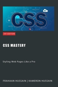  Kameron Hussain et  Frahaan Hussain - CSS Mastery: Styling Web Pages Like a Pro.
