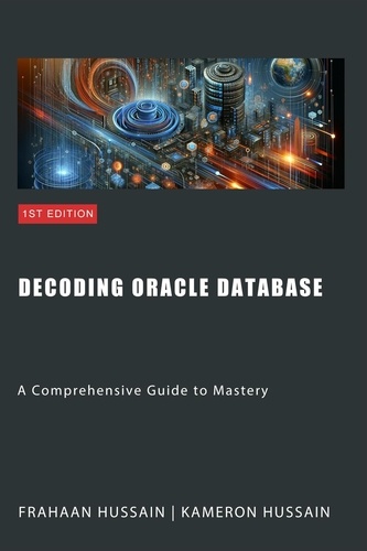  Kameron Hussain et  Frahaan Hussain - Decoding Oracle Database: A Comprehensive Guide to Mastery.