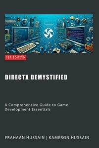  Kameron Hussain et  Frahaan Hussain - DirectX Demystified: A Comprehensive Guide to Game Development Essentials.