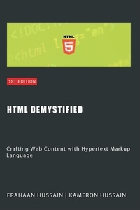  Kameron Hussain et  Frahaan Hussain - HTML Demystified: Crafting Web Content with Hypertext Markup Language.