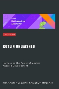  Kameron Hussain et  Frahaan Hussain - Kotlin Unleashed: Harnessing the Power of Modern Android Development Category.
