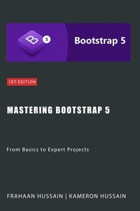  Kameron Hussain et  Frahaan Hussain - Mastering Bootstrap 5: From Basics to Expert Projects.