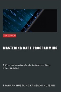  Kameron Hussain et  Frahaan Hussain - Mastering Dart Programming: Modern Web Development.