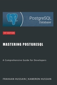  Kameron Hussain et  Frahaan Hussain - Mastering PostgreSQL: A Comprehensive Guide for Developers.