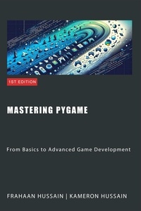  Kameron Hussain et  Frahaan Hussain - Mastering Pygame: From Basics to Advanced Game Development.