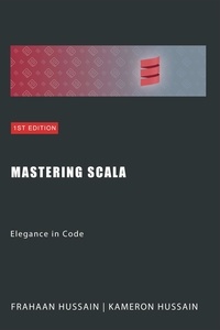  Kameron Hussain et  Frahaan Hussain - Mastering Scala: Elegance in Code.