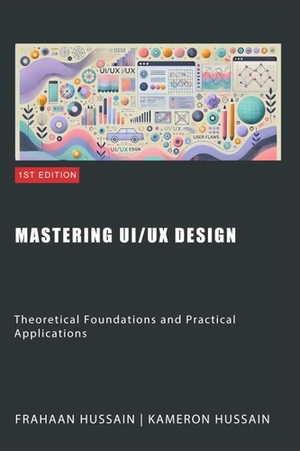 Mastering UI/UX Design: Theoretical Foundations... de Kameron Hussain ...