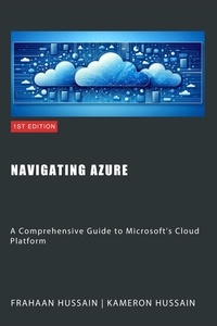  Kameron Hussain et  Frahaan Hussain - Navigating Azure: A Comprehensive Guide to Microsoft's Cloud Platform.