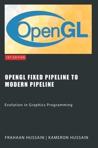  Kameron Hussain et  Frahaan Hussain - OpenGL Fixed Pipeline to Modern Pipeline: Evolution in Graphics Programming.